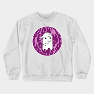 Don't tell me how to ghost! Crewneck Sweatshirt